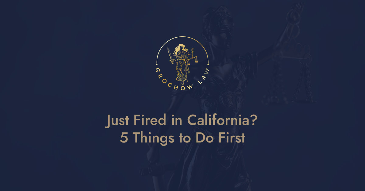 Just Fired in California? 5 Things to Do First