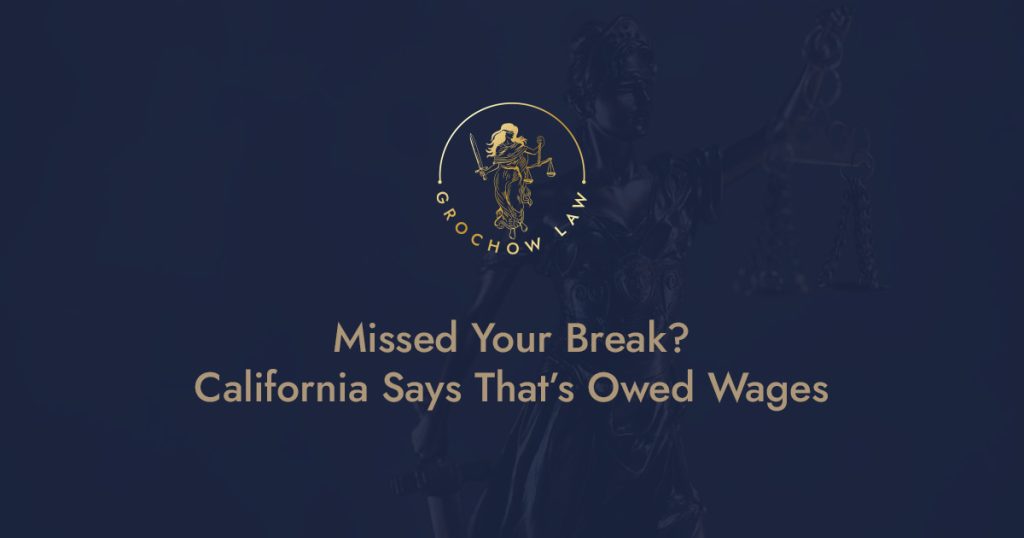 Missed Your Break? California Says That’s Owed Wages